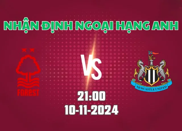 Nhận định bóng đá Nottingham vs Newcastle 21h00 ngày 10/11/2024